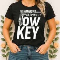 Trombone Keeping It Low Key Womens T-Shirt