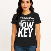 Trombone Keeping It Low Key Womens T-Shirt