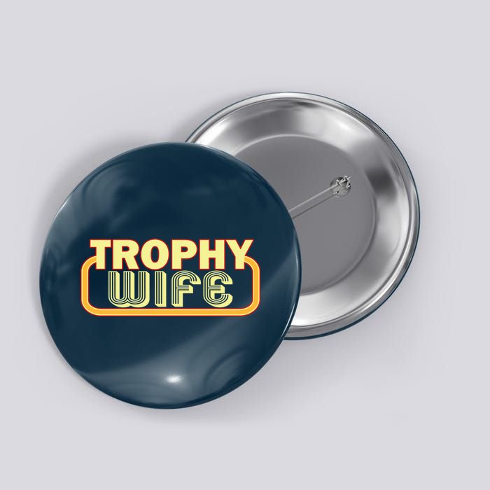 Trophy Wife Funny Retro Button