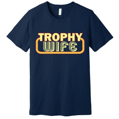 Trophy Wife Funny Retro Premium T-Shirt