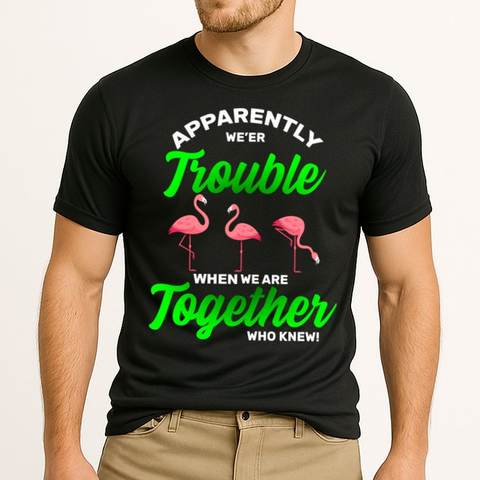 Trouble Flamingo When We Are Together Who Knew Performance Shirt