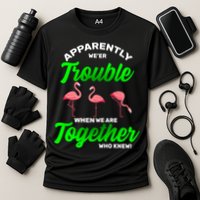 Trouble Flamingo When We Are Together Who Knew Performance Shirt