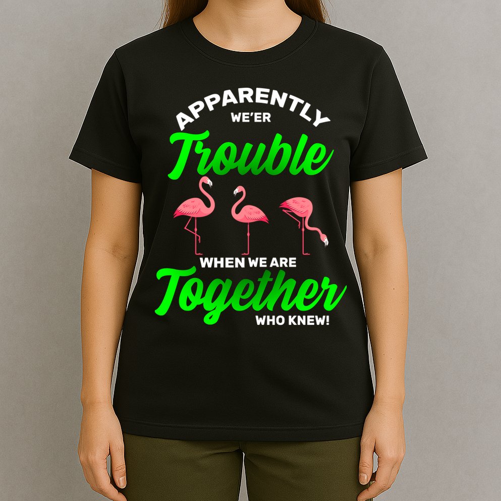 Trouble Flamingo When We Are Together Who Knew T-Shirt