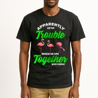 Trouble Flamingo When We Are Together Who Knew Tall T-Shirt