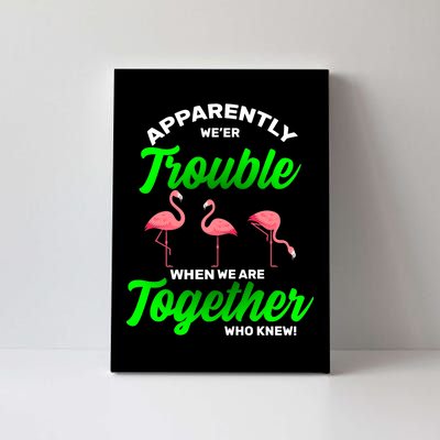 Trouble Flamingo When We Are Together Who Knew Canvas