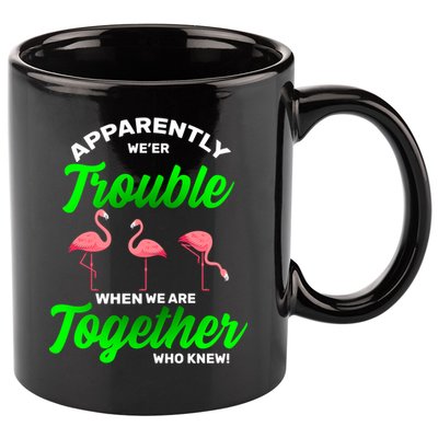 Trouble Flamingo When We Are Together Who Knew 11oz C Handle Ceramic Mug