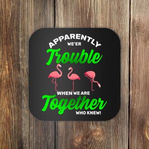 Trouble Flamingo When We Are Together Who Knew Coaster