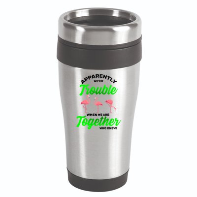 Trouble Flamingo When We Are Together Who Knew 16oz Travel Tumbler