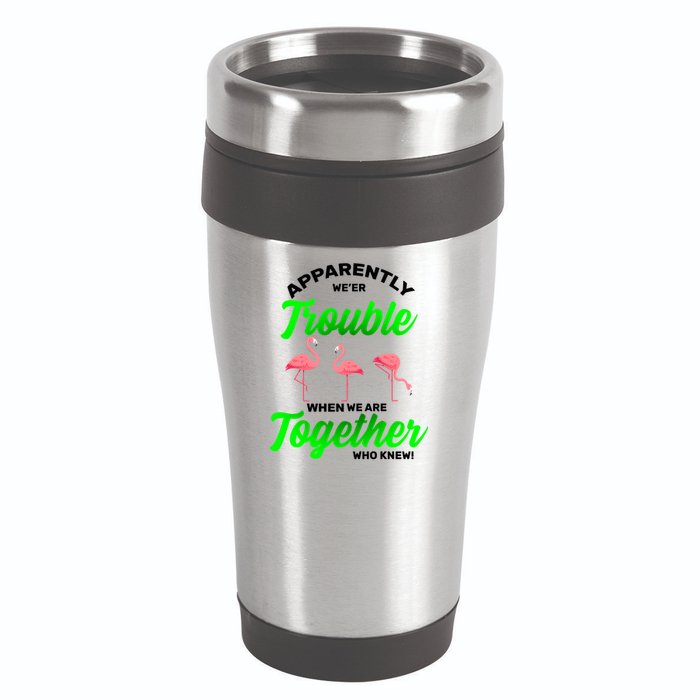 Trouble Flamingo When We Are Together Who Knew 16oz Travel Tumbler