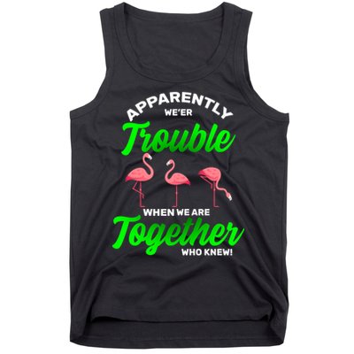 Trouble Flamingo When We Are Together Who Knew Tank Top