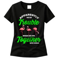 Trouble Flamingo When We Are Together Who Knew Womens T-Shirt