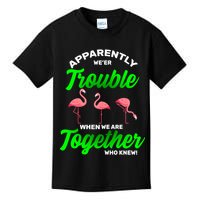 Trouble Flamingo When We Are Together Who Knew Kids T-Shirt