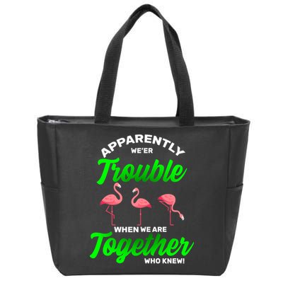 Trouble Flamingo When We Are Together Who Knew Zip Tote Bag