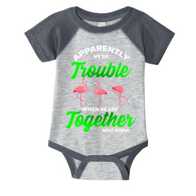 Trouble Flamingo When We Are Together Who Knew Infant Baby Jersey Bodysuit