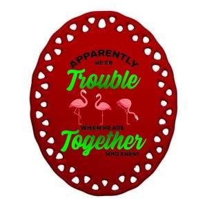 Trouble Flamingo When We Are Together Who Knew Ceramic Oval Ornament