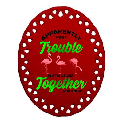 Trouble Flamingo When We Are Together Who Knew Ceramic Oval Ornament