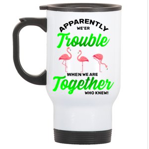 Trouble Flamingo When We Are Together Who Knew Stainless Steel Travel Mug