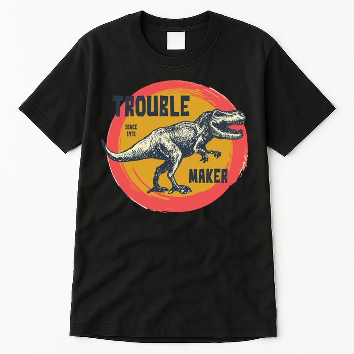 Trouble Maker T-Rex Since 1971 Tall T-Shirt