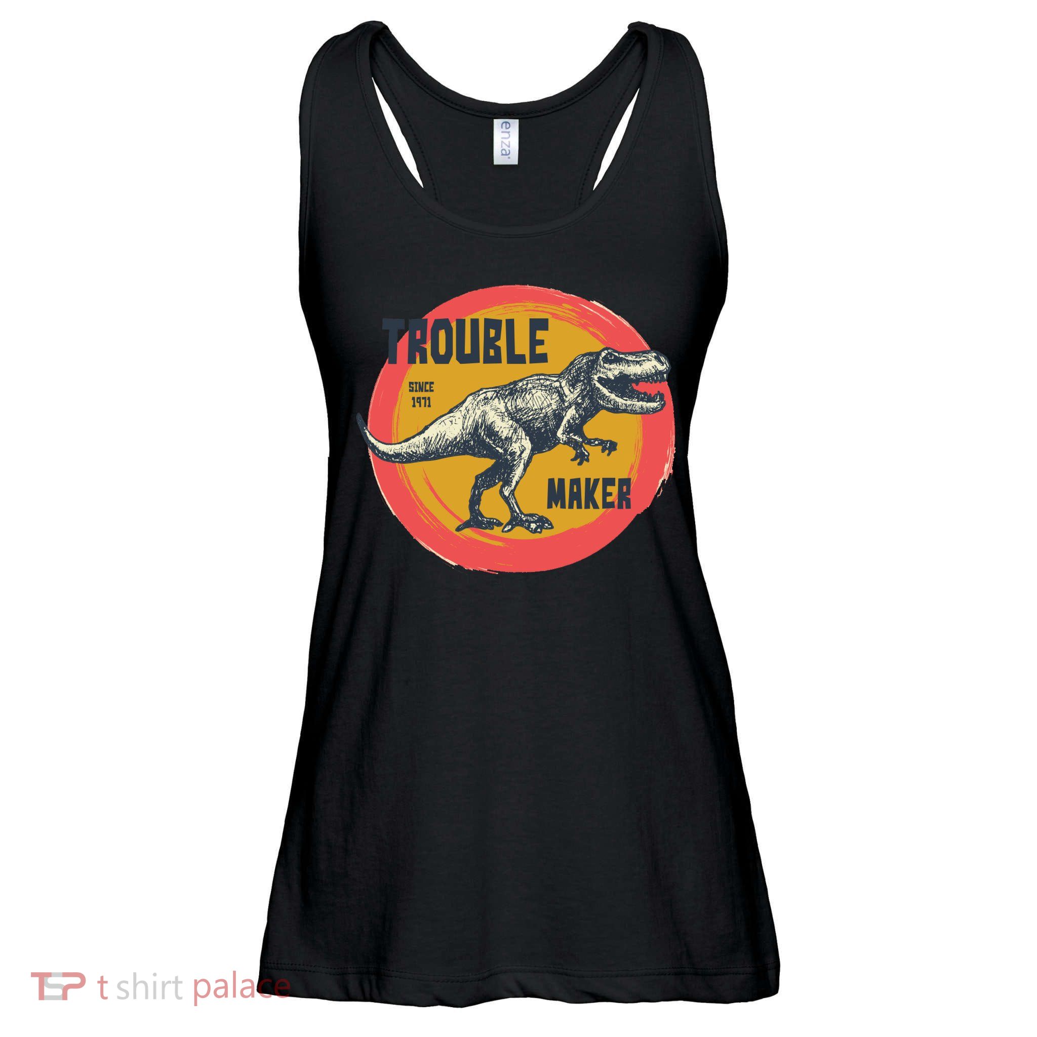 Trouble Maker T-Rex Since 1971 Ladies Essential Flowy Tank