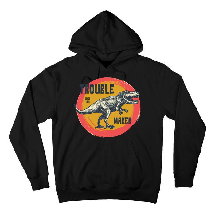 Trouble Maker T-Rex Since 1971 Tall Hoodie