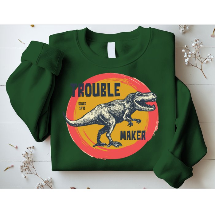 Trouble Maker T-Rex Since 1971 Sweatshirt