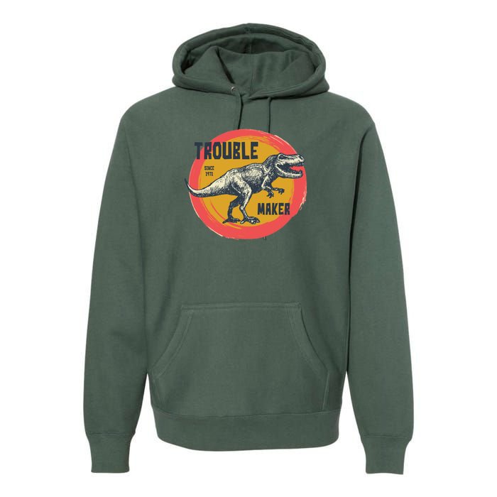 Trouble Maker T-Rex Since 1971 Premium Hoodie