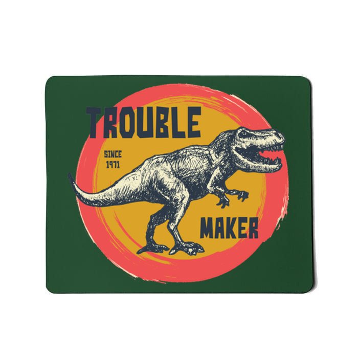 Trouble Maker T-Rex Since 1971 Mousepad