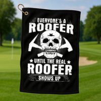 The Real Roofer Shows Up Funny Roofing For Men MM Golf Towel