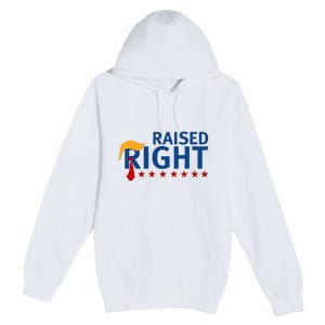 Trump Raised Right Premium Pullover Hoodie