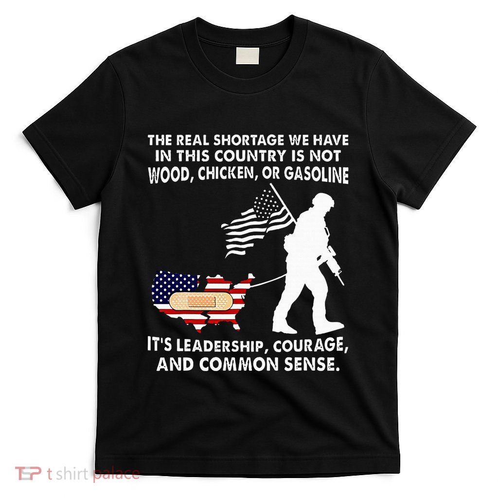 The Real Shortage We Have Leadership Courage Common Sense T-Shirt