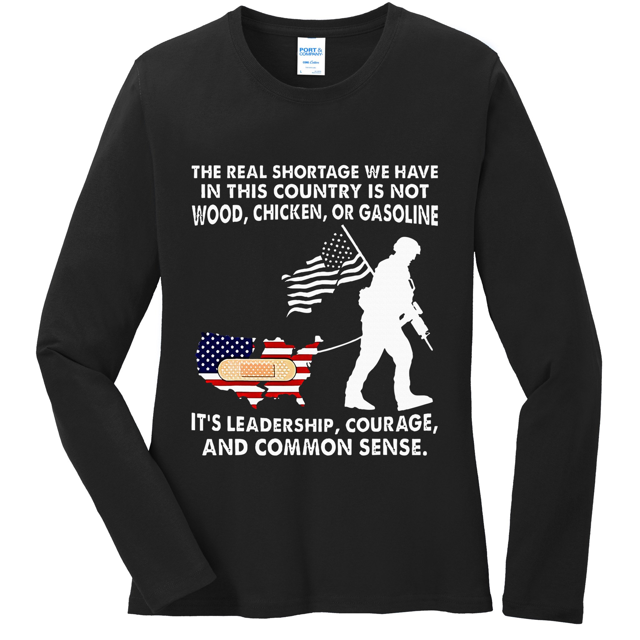 The Real Shortage We Have Leadership Courage Common Sense Ladies Long Sleeve Shirt