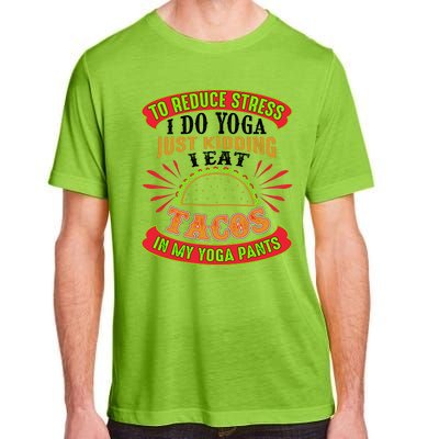 To Reduce Stress I Do Yoga JK I Eat Tacos In My Yoga Pants Adult ChromaSoft Performance T-Shirt