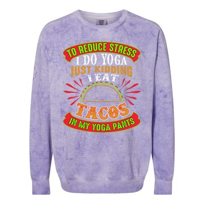 To Reduce Stress I Do Yoga JK I Eat Tacos In My Yoga Pants Colorblast Crewneck Sweatshirt