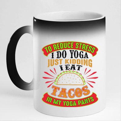 To Reduce Stress I Do Yoga JK I Eat Tacos In My Yoga Pants 11oz Black Color Changing Mug