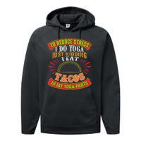 To Reduce Stress I Do Yoga JK I Eat Tacos In My Yoga Pants Performance Fleece Hoodie