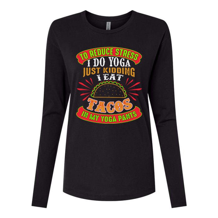 To Reduce Stress I Do Yoga JK I Eat Tacos In My Yoga Pants Womens Cotton Relaxed Long Sleeve T-Shirt