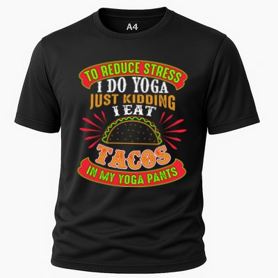 To Reduce Stress I Do Yoga JK I Eat Tacos In My Yoga Pants Performance Shirt