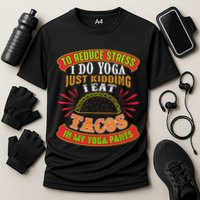 To Reduce Stress I Do Yoga JK I Eat Tacos In My Yoga Pants Cooling Performance Crew T-Shirt