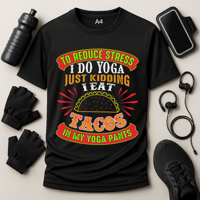 To Reduce Stress I Do Yoga JK I Eat Tacos In My Yoga Pants Cooling Performance Crew T-Shirt