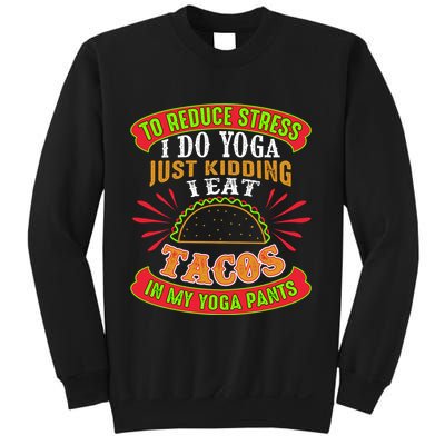 To Reduce Stress I Do Yoga JK I Eat Tacos In My Yoga Pants Sweatshirt