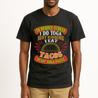To Reduce Stress I Do Yoga JK I Eat Tacos In My Yoga Pants Tall T-Shirt