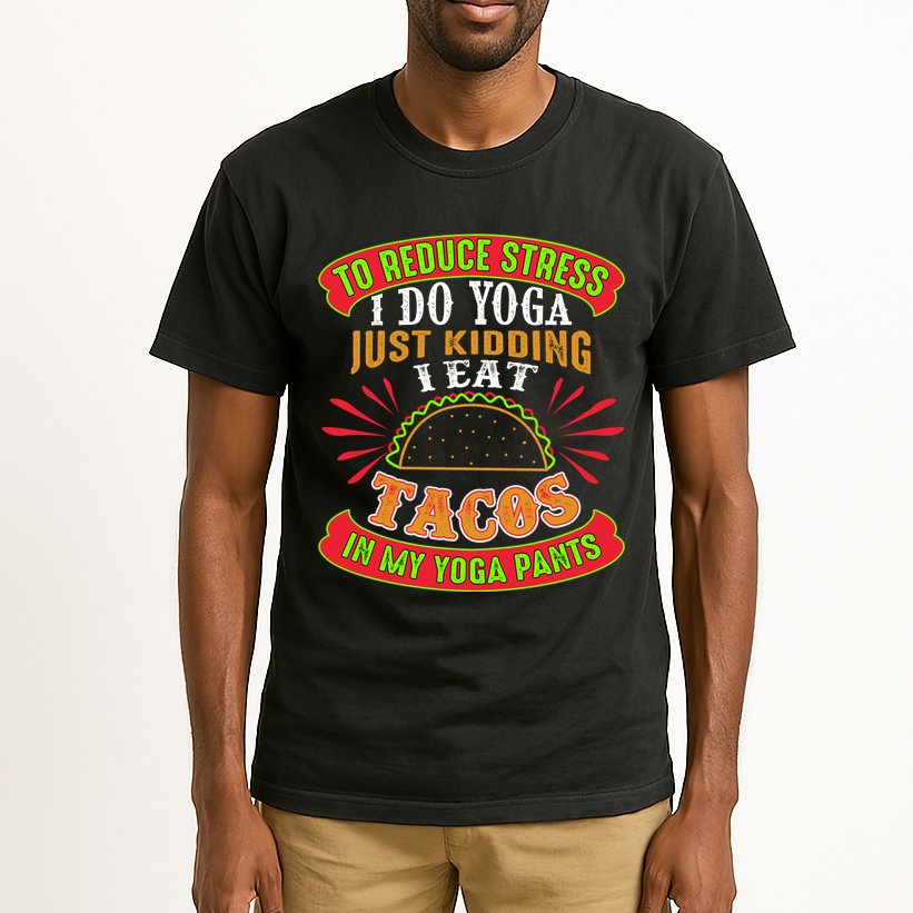 To Reduce Stress I Do Yoga JK I Eat Tacos In My Yoga Pants Tall T-Shirt