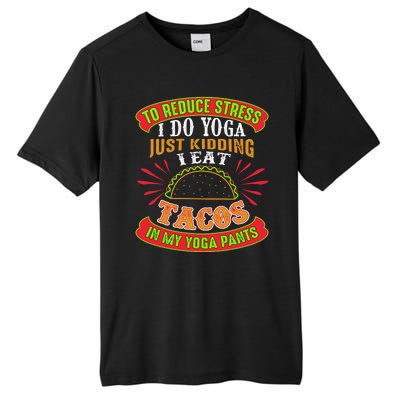 To Reduce Stress I Do Yoga JK I Eat Tacos In My Yoga Pants Tall Fusion ChromaSoft Performance T-Shirt