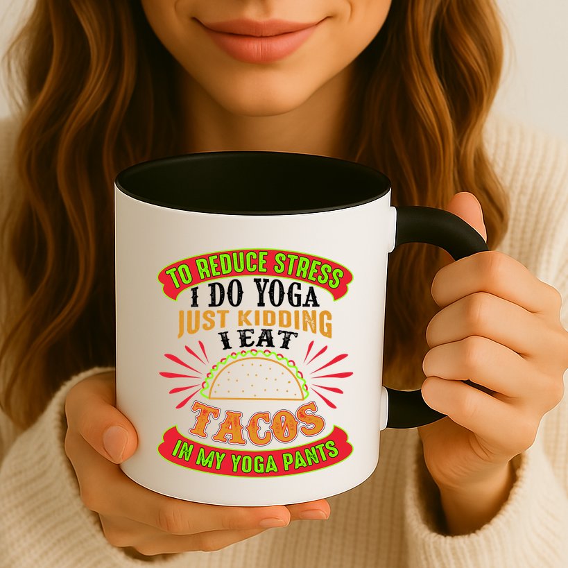 To Reduce Stress I Do Yoga JK I Eat Tacos In My Yoga Pants Mug