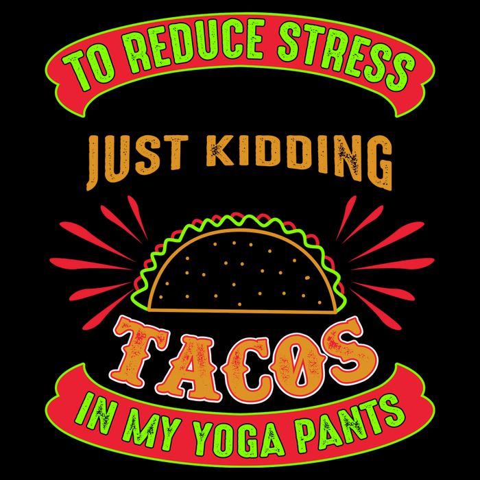 To Reduce Stress I Do Yoga JK I Eat Tacos In My Yoga Pants Mug