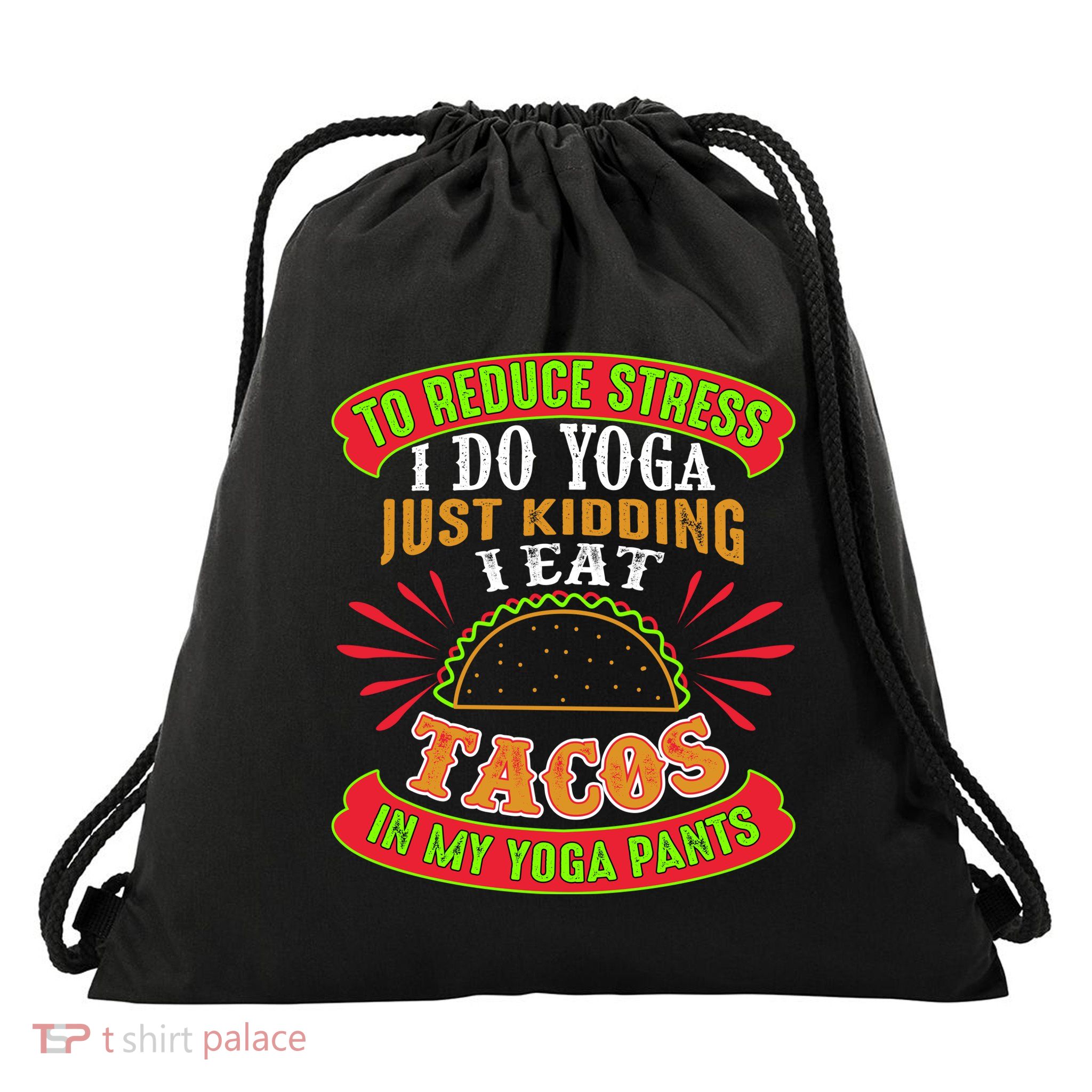 To Reduce Stress I Do Yoga JK I Eat Tacos In My Yoga Pants Drawstring Bag