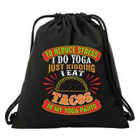 To Reduce Stress I Do Yoga JK I Eat Tacos In My Yoga Pants Drawstring Bag