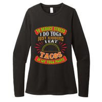 To Reduce Stress I Do Yoga JK I Eat Tacos In My Yoga Pants Womens CVC Long Sleeve Shirt