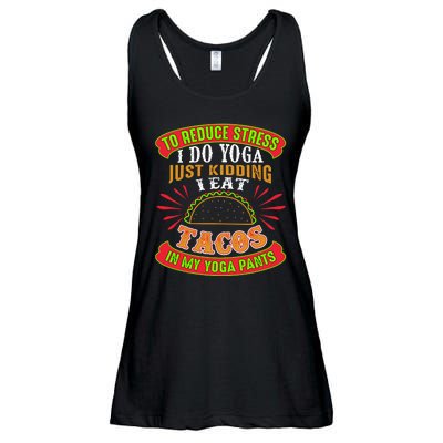 To Reduce Stress I Do Yoga JK I Eat Tacos In My Yoga Pants Ladies Essential Flowy Tank