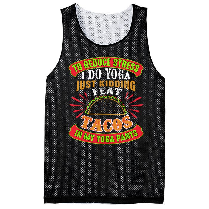 To Reduce Stress I Do Yoga JK I Eat Tacos In My Yoga Pants Mesh Reversible Basketball Jersey Tank